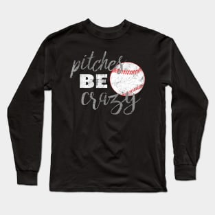 Pitches Be Crazy Shirt Funny Baseball Softball Long Sleeve T-Shirt